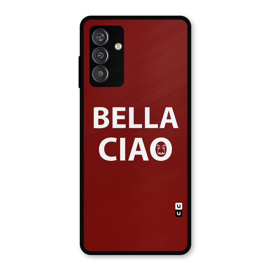 Bella Ciao Typography Art Metal Back Case for Galaxy F13