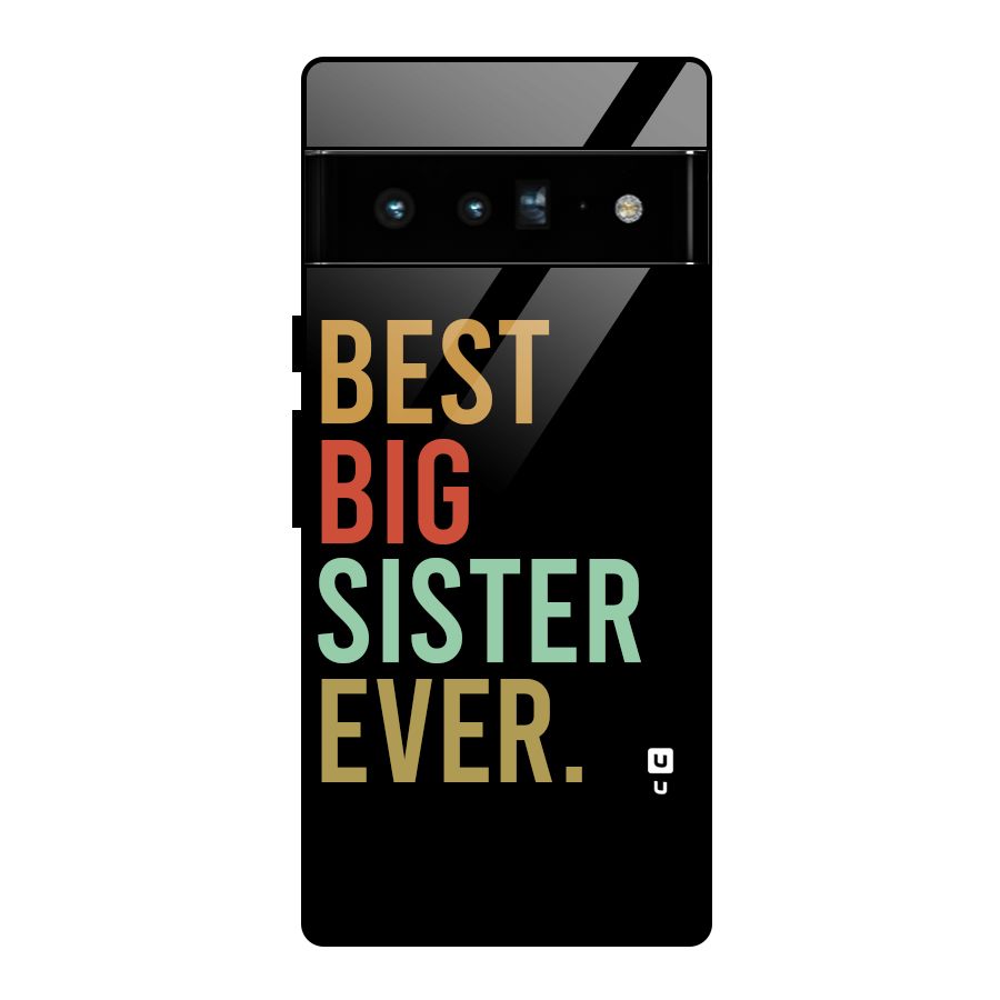 Best Big Sister Ever Glass Back Case for Google Pixel 6 Pro