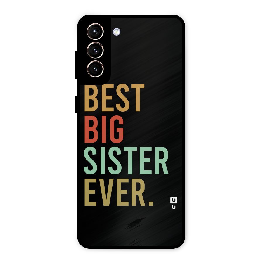 Best Big Sister Ever Metal Back Case for Galaxy S21 Plus