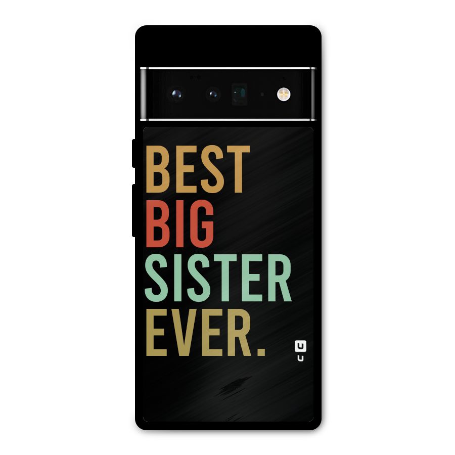 Best Big Sister Ever Metal Back Case for Google Pixel 6 Pro