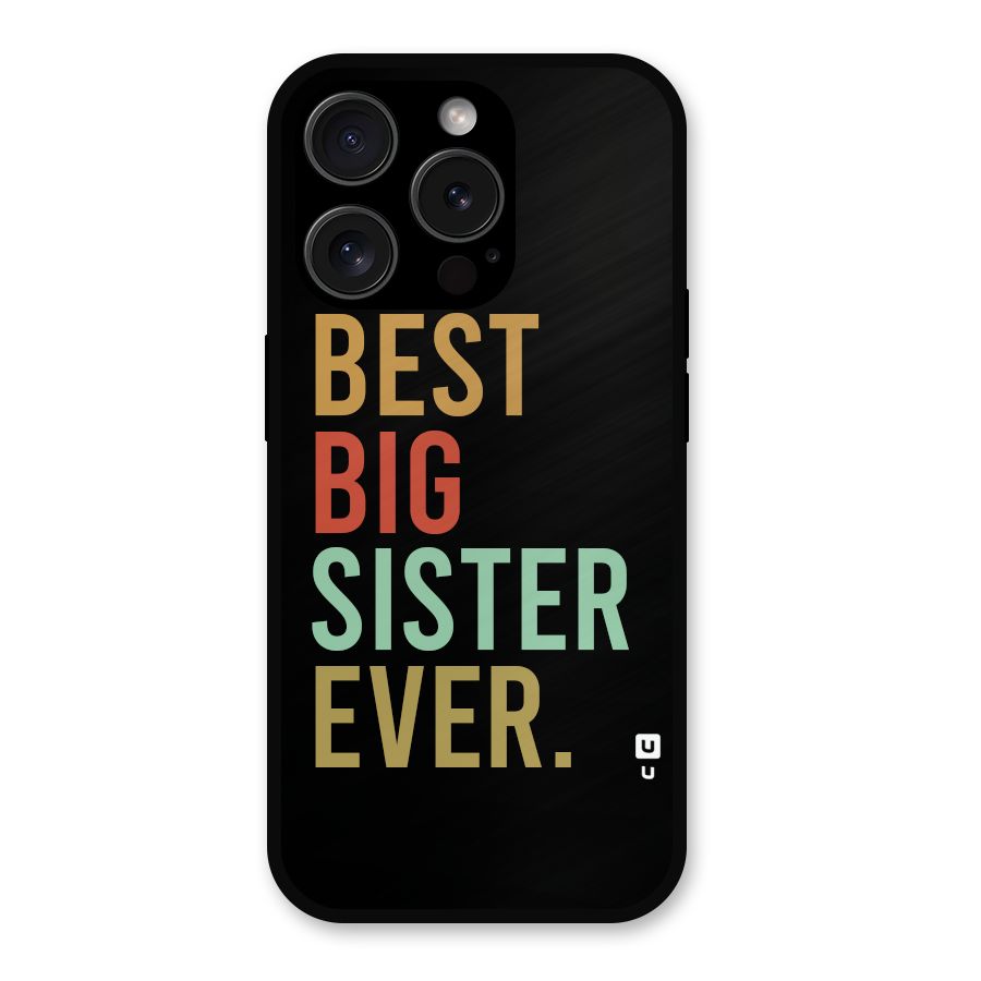 Best Big Sister Ever Metal Back Case for iPhone 15 Pro