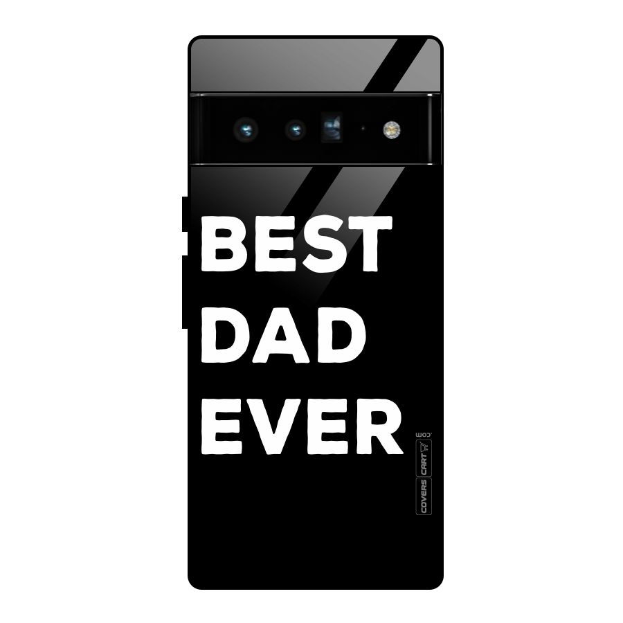 Best Dad Ever Glass Back Case for Google Pixel 6 Pro