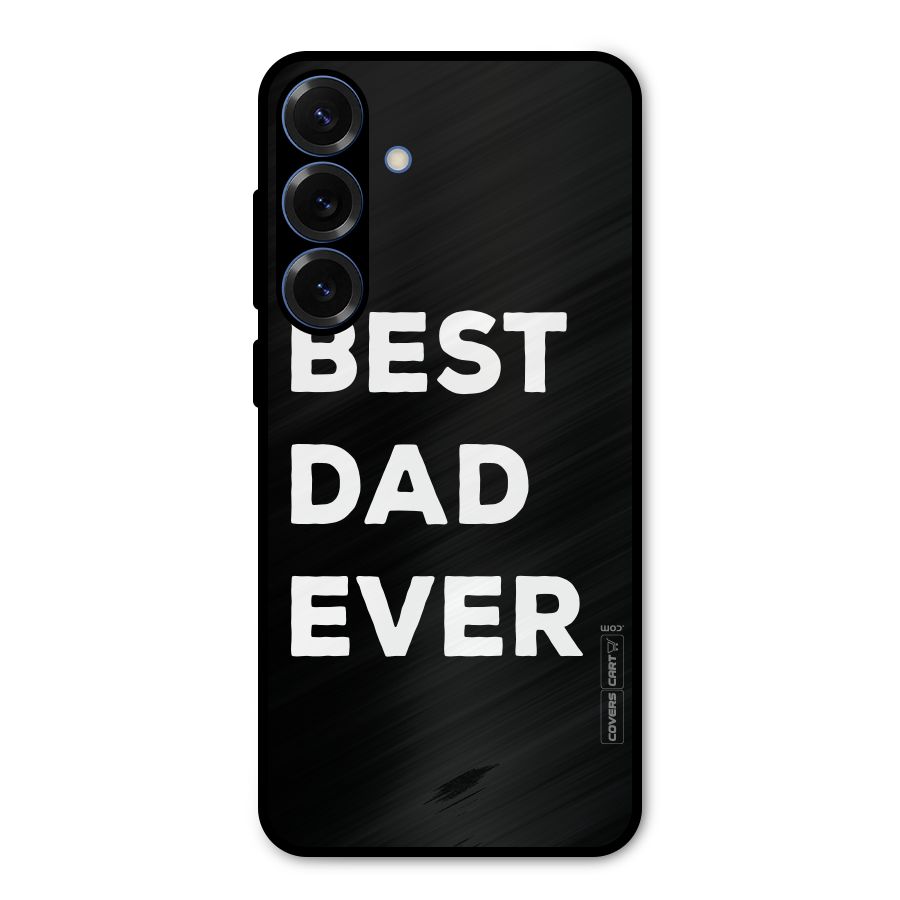 Best Dad Ever Metal Back Case for Galaxy S25 Plus
