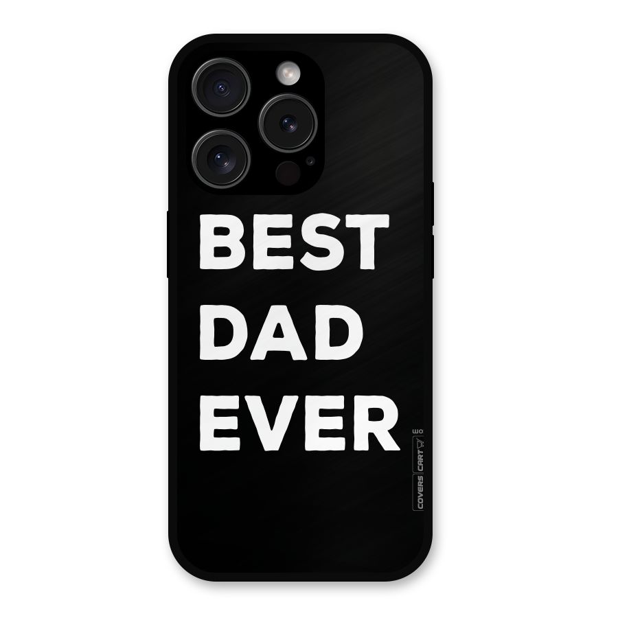 Best Dad Ever Metal Back Case for iPhone 15 Pro