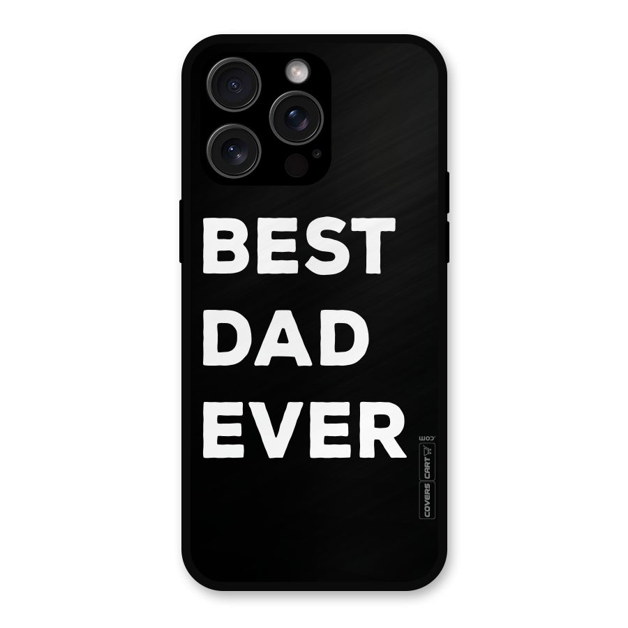 Best Dad Ever Metal Back Case for iPhone 15 Pro Max
