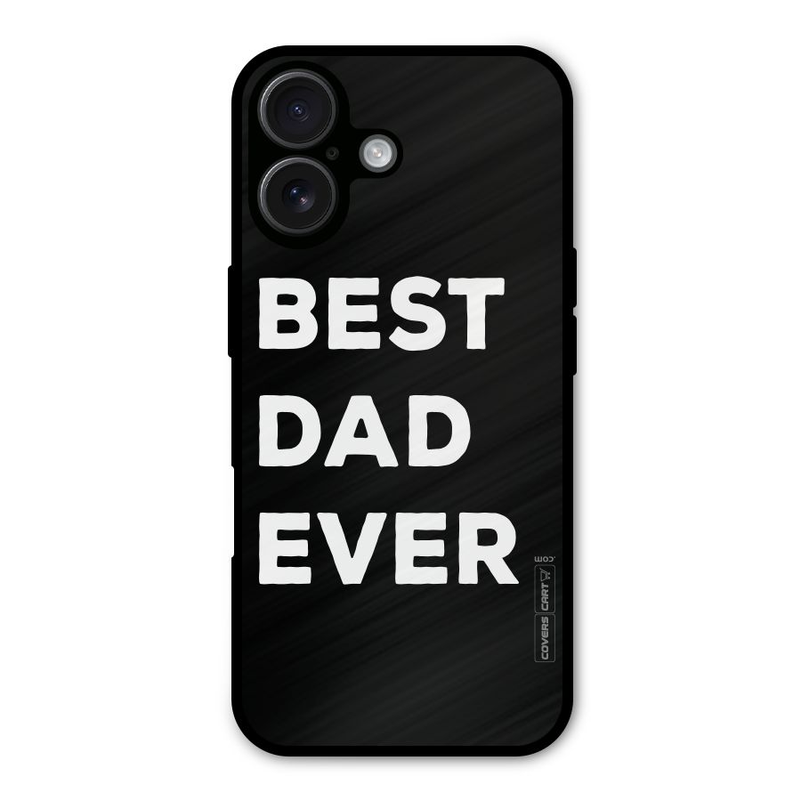 Best Dad Ever Metal Back Case for iPhone 16