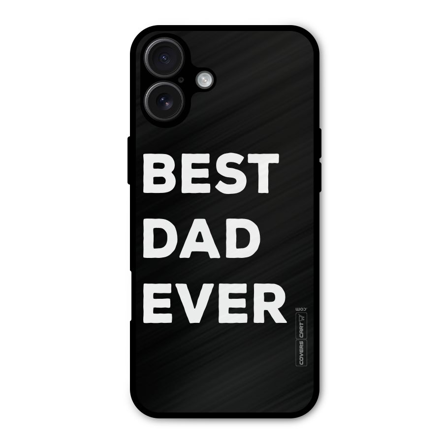 Best Dad Ever Metal Back Case for iPhone 16 Plus
