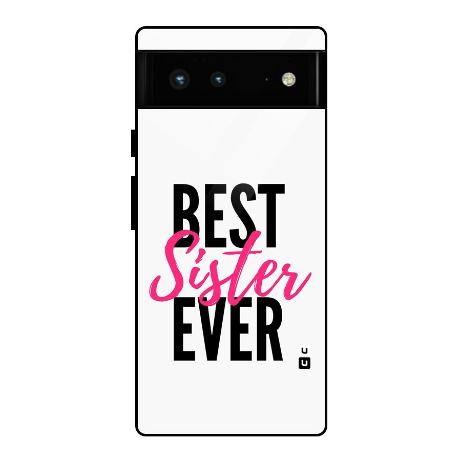 Best Sister Ever Glass Back Case for Google Pixel 6