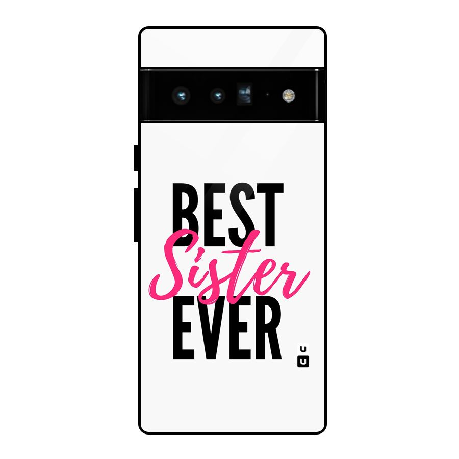 Best Sister Ever Glass Back Case for Google Pixel 6 Pro