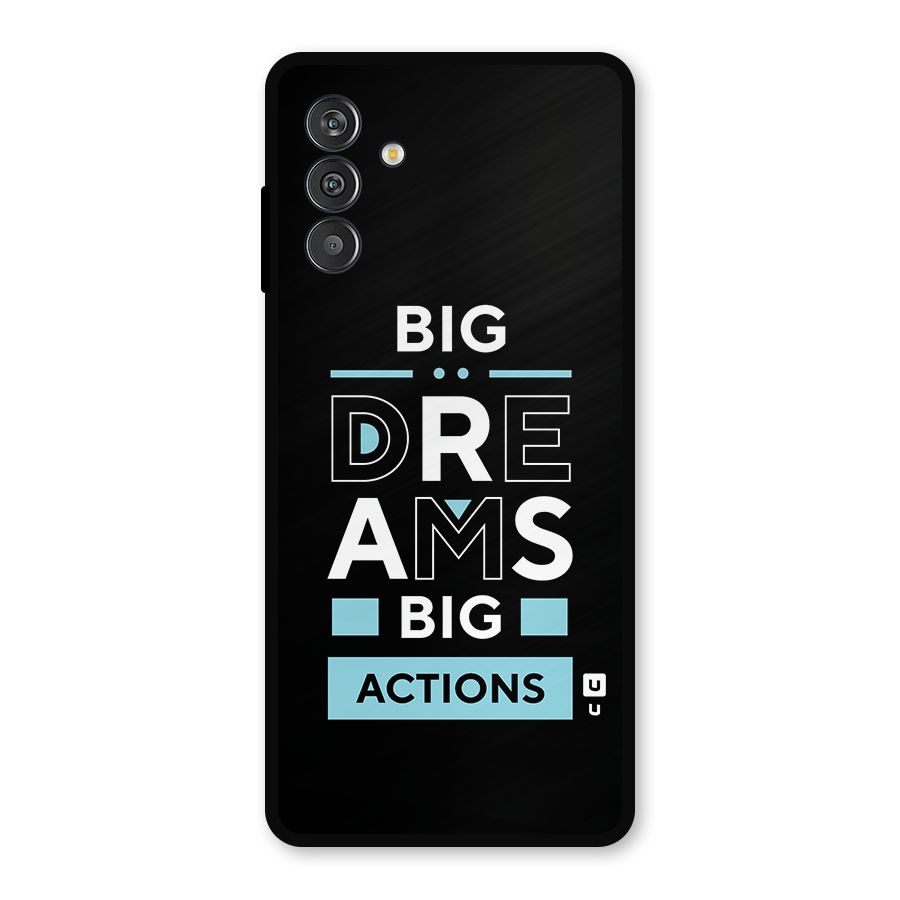 Big Dreams Big Actions Metal Back Case for Galaxy F13