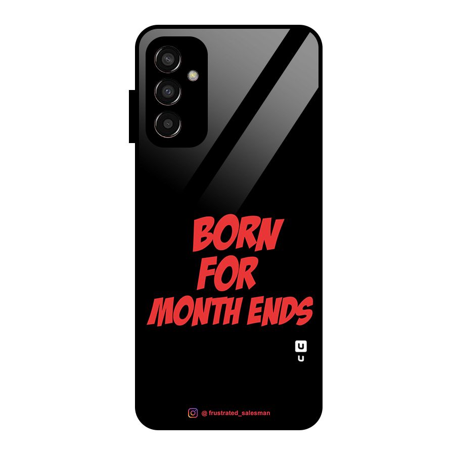 Born for Month Ends Black Glass Back Case for Galaxy F13
