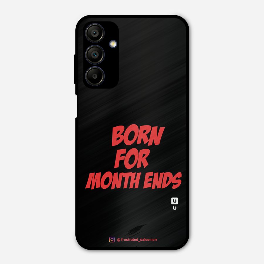 Born for Month Ends Black Metal Back Case for Galaxy A15 5G