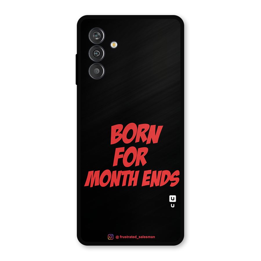 Born for Month Ends Black Metal Back Case for Galaxy F13