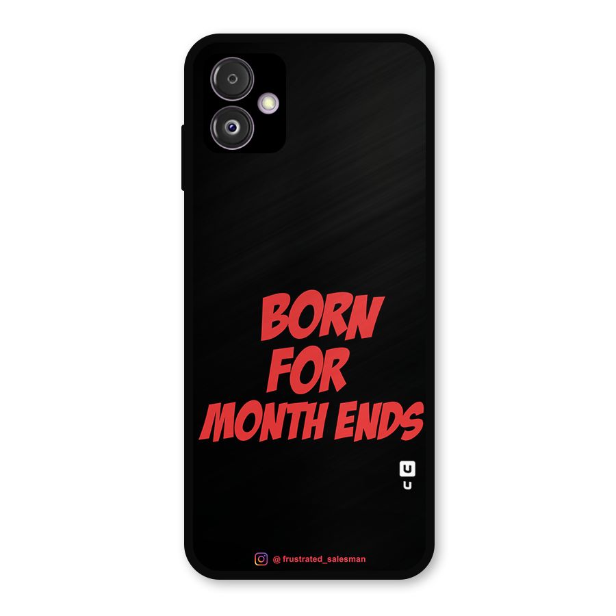 Born for Month Ends Black Metal Back Case for Galaxy F14