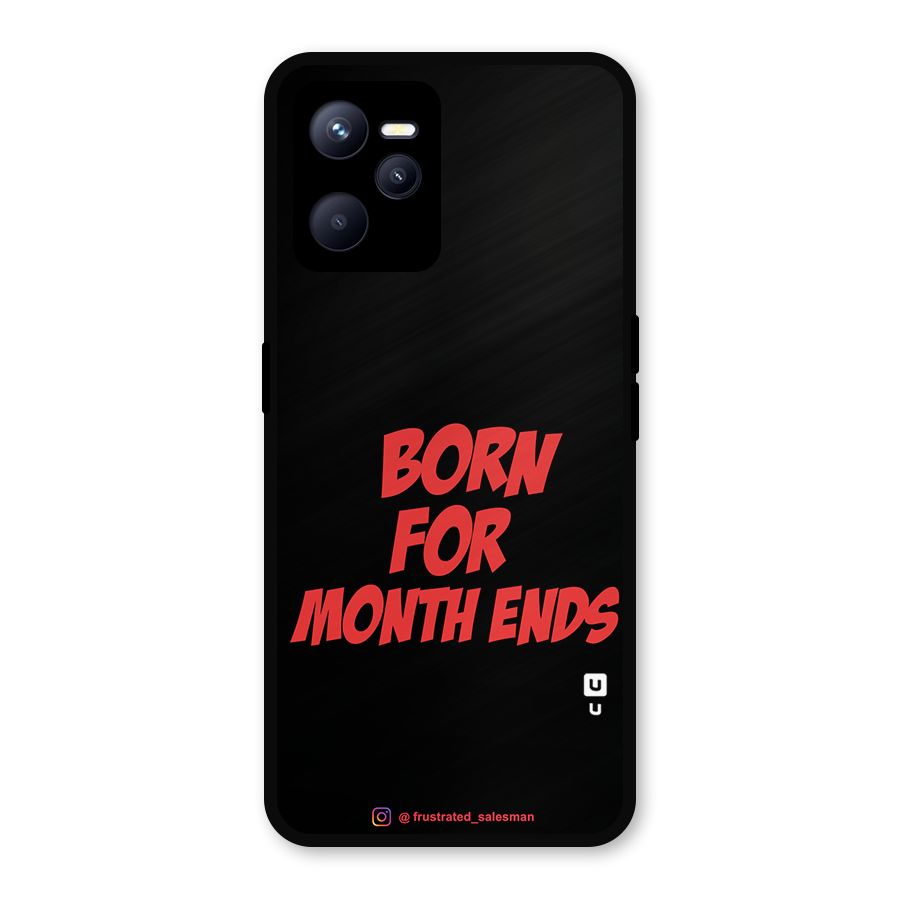 Born for Month Ends Black Metal Back Case for Realme C35