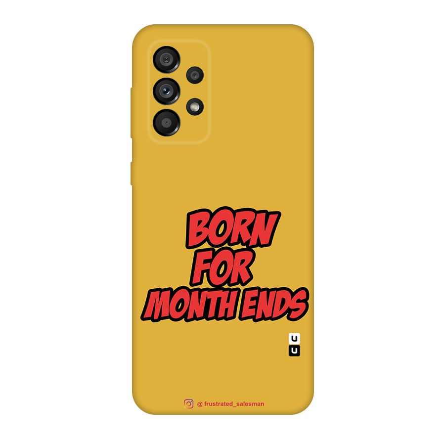 Born for Month Ends Mustard Yellow Original Polycarbonate Back Case for Galaxy A73 5G