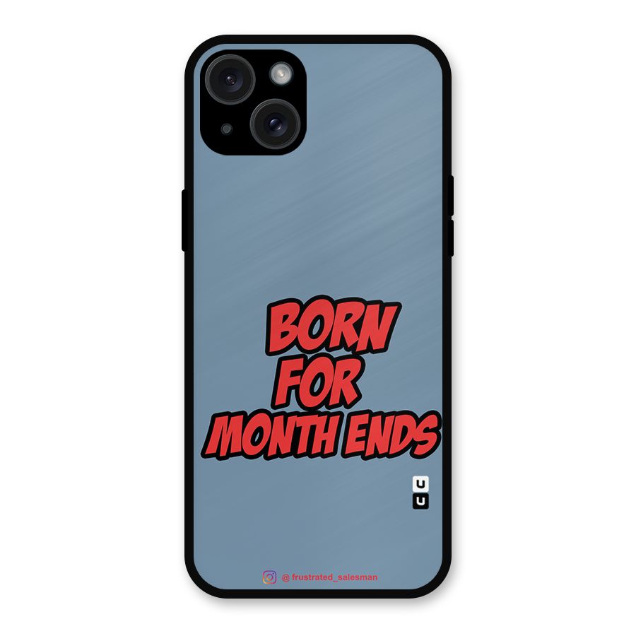 Born for Month Ends SteelBlue Metal Back Case for iPhone 15 Plus