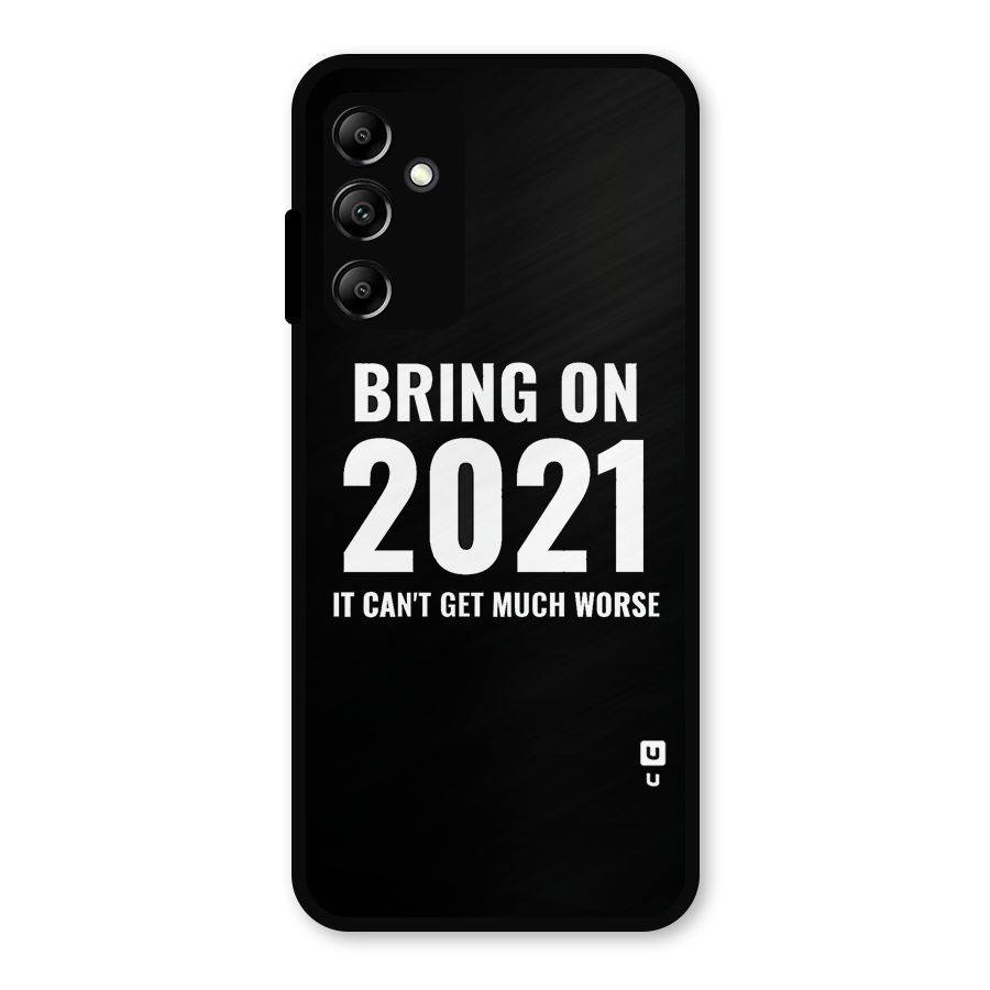 Bring On 2021 Metal Back Case for Galaxy A14 5G
