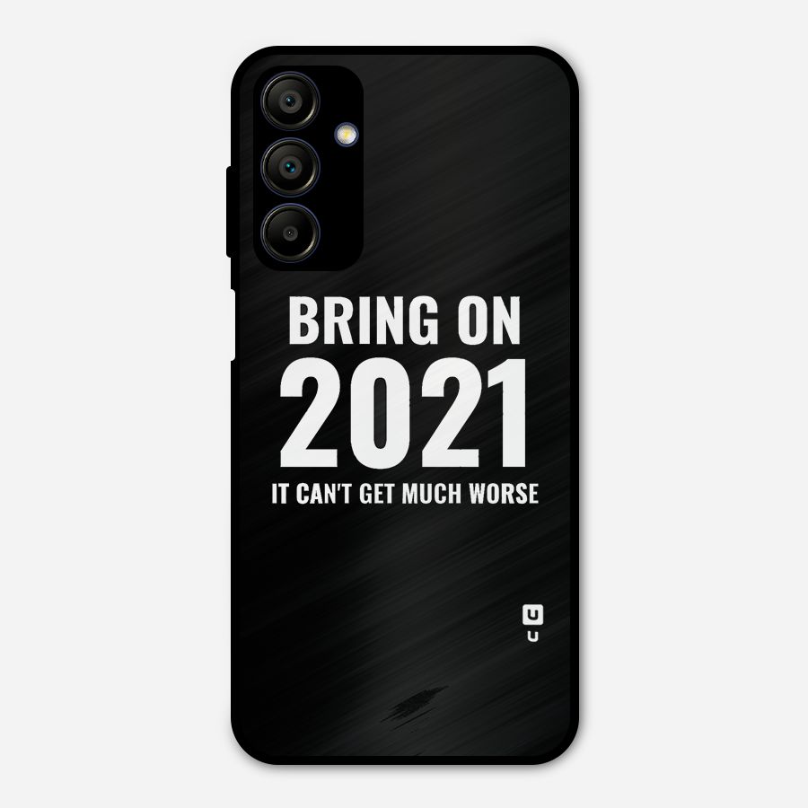 Bring On 2021 Metal Back Case for Galaxy A15 5G