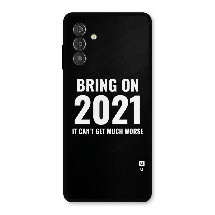 Bring On 2021 Metal Back Case for Galaxy F13