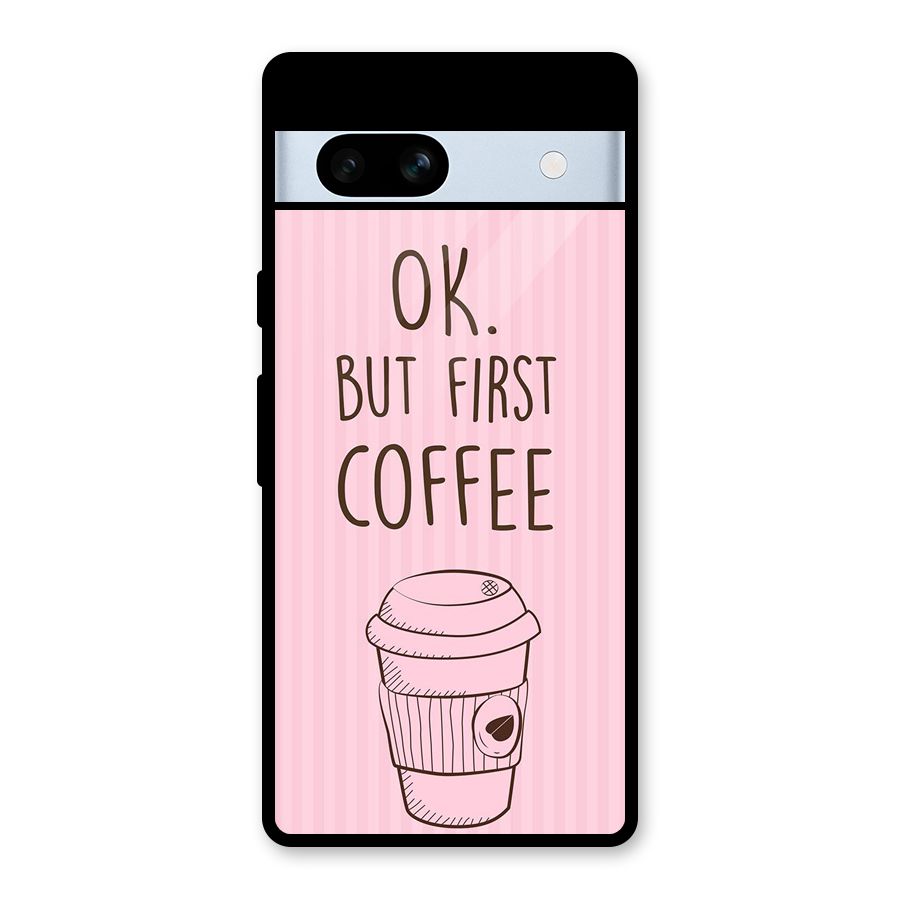 But First Coffee (Pink) Glass Back Case for Google Pixel 7a