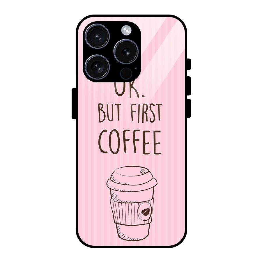 But First Coffee (Pink) Glass Back Case for iPhone 15 Pro