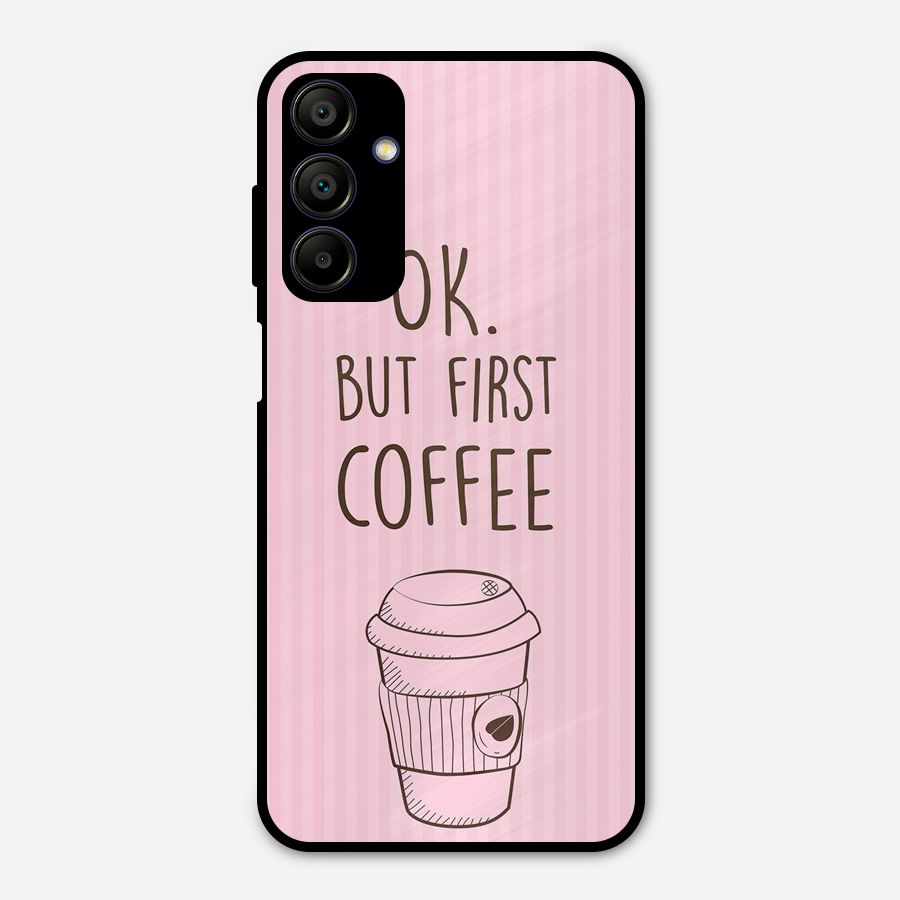 But First Coffee (Pink) Metal Back Case for Galaxy A15 5G