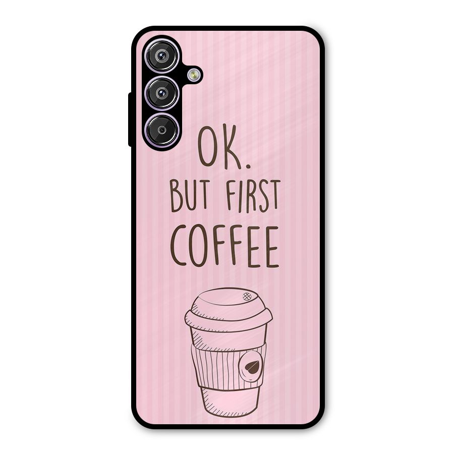 But First Coffee (Pink) Metal Back Case for Galaxy F15