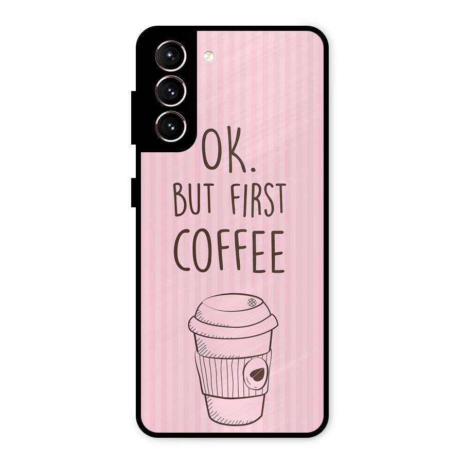 But First Coffee (Pink) Metal Back Case for Galaxy S21 5G