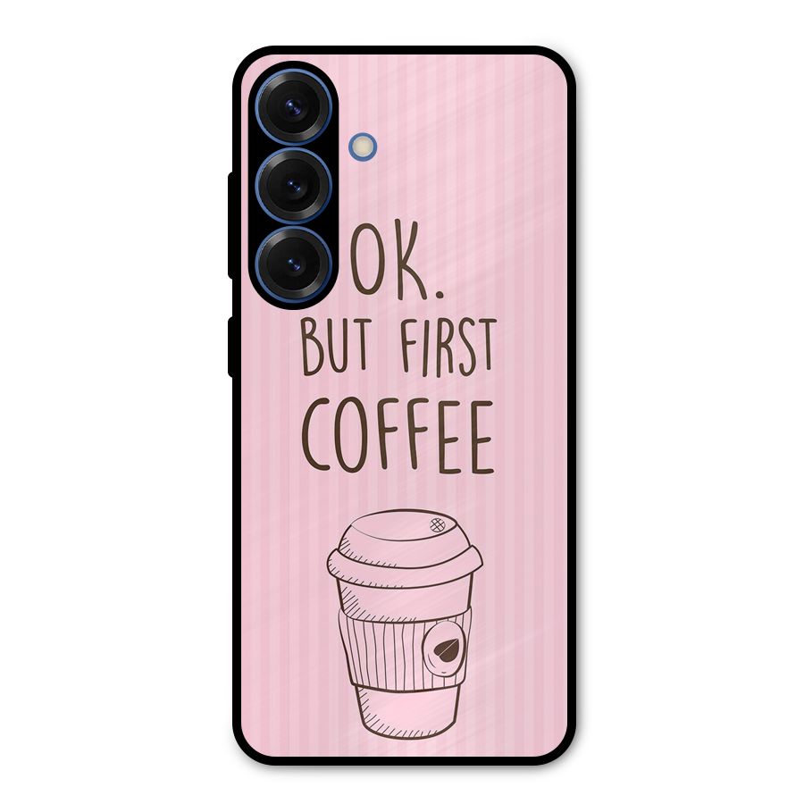 But First Coffee (Pink) Metal Back Case for Galaxy S25