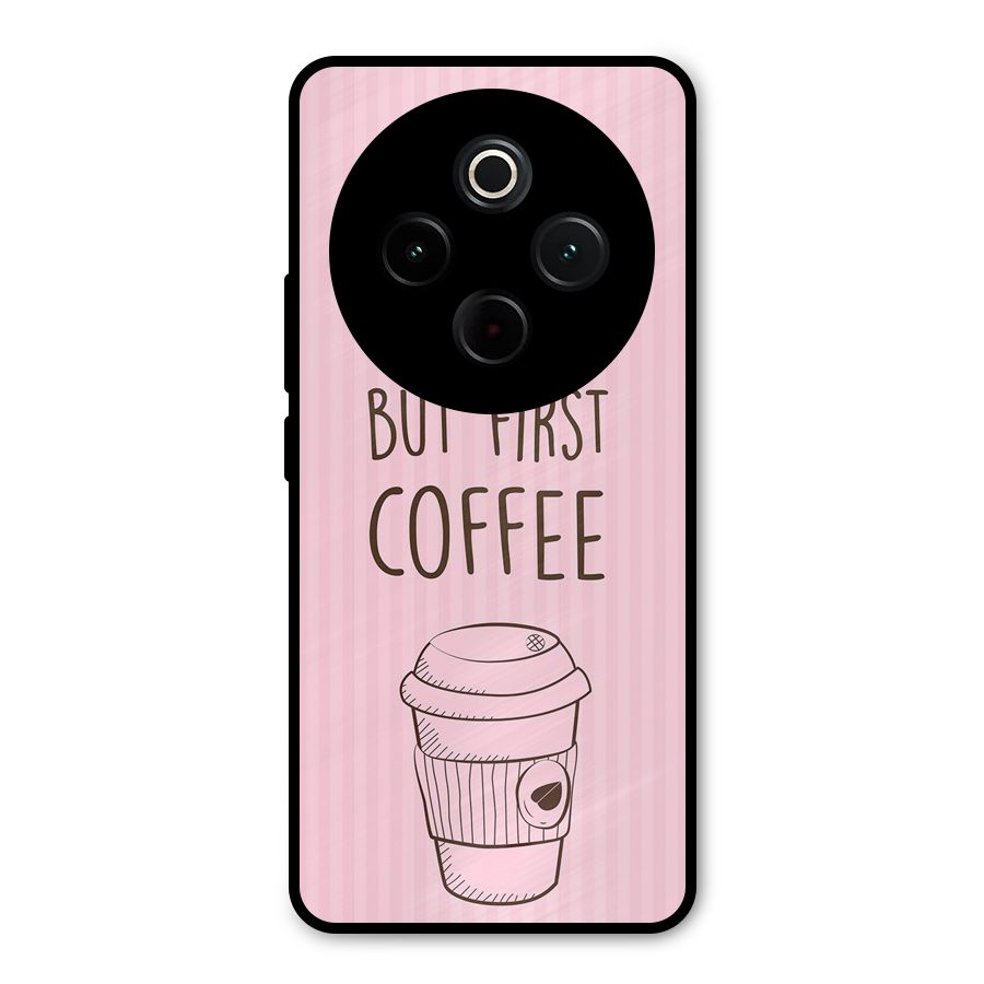 But First Coffee (Pink) Metal Back Case for Vivo T4