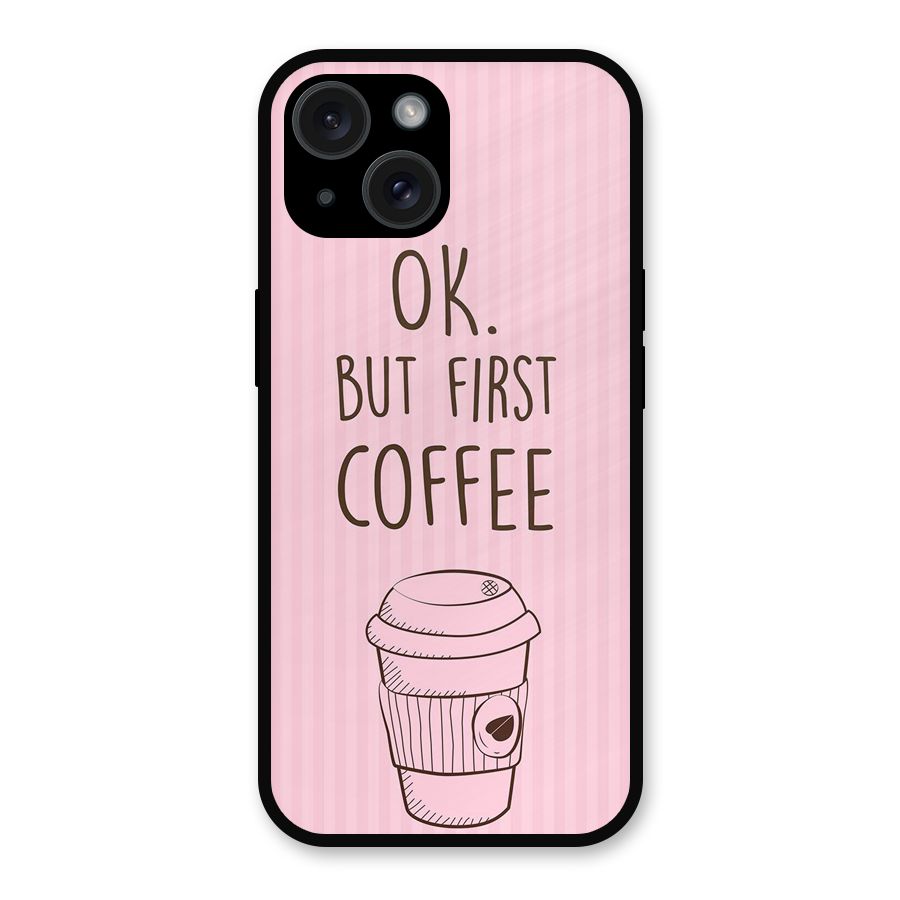 But First Coffee (Pink) Metal Back Case for iPhone 15
