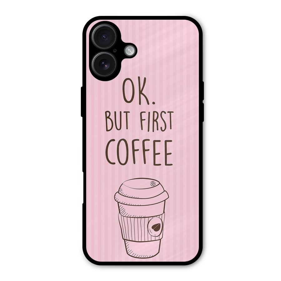 But First Coffee (Pink) Metal Back Case for iPhone 16 Plus