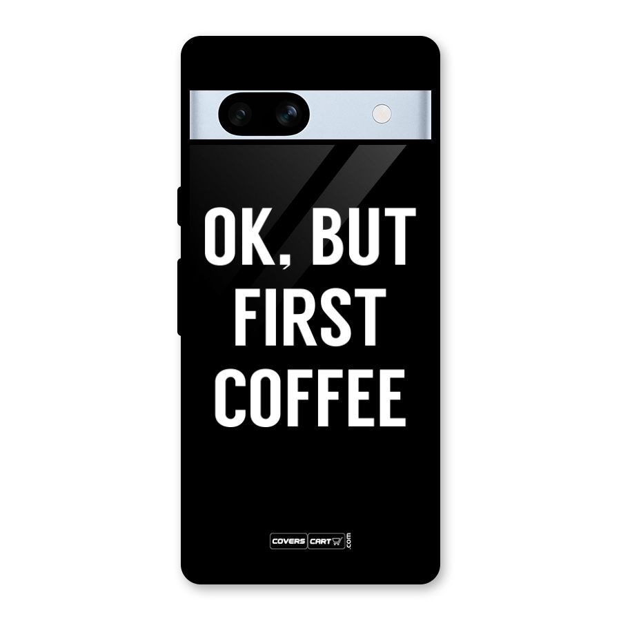 But First Coffee Glass Back Case for Google Pixel 7a
