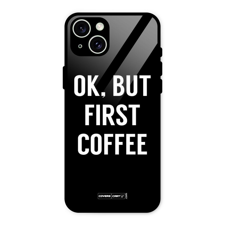 But First Coffee Glass Back Case for iPhone 15 Plus