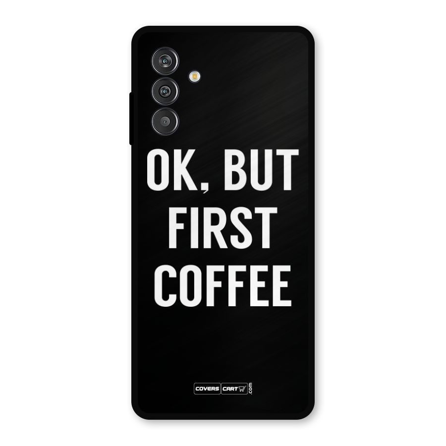 But First Coffee Metal Back Case for Galaxy F13