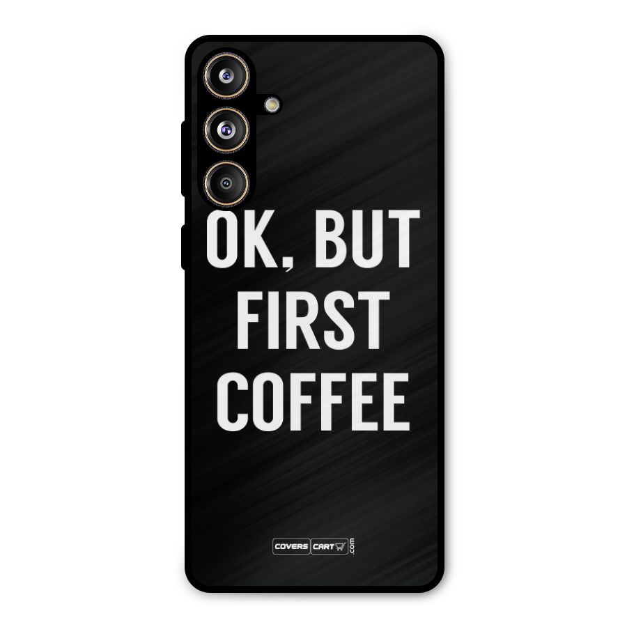 But First Coffee Metal Back Case for Galaxy F55