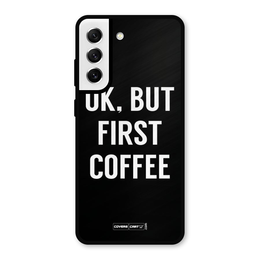 But First Coffee Metal Back Case for Galaxy S21 FE 5G