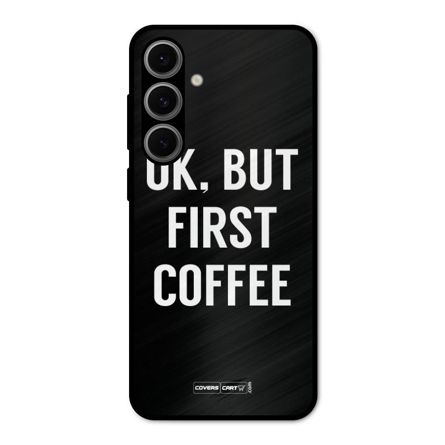 But First Coffee Metal Back Case for Galaxy S24 FE