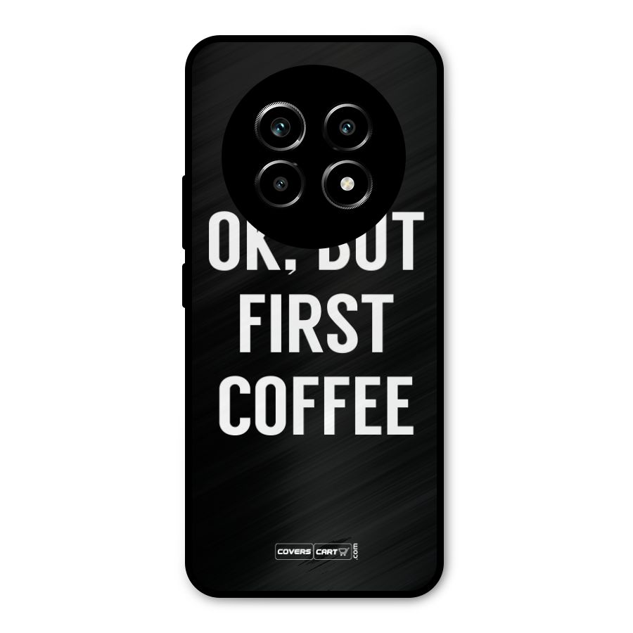But First Coffee Metal Back Case for Realme 13 Pro