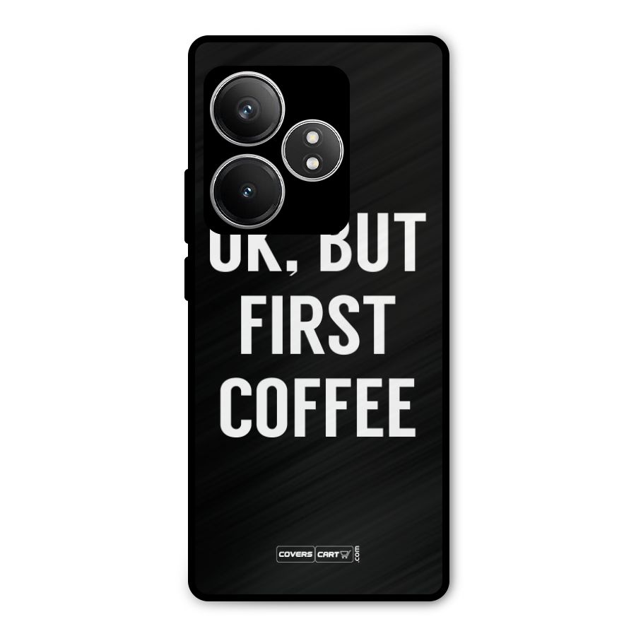But First Coffee Metal Back Case for Realme GT 6T
