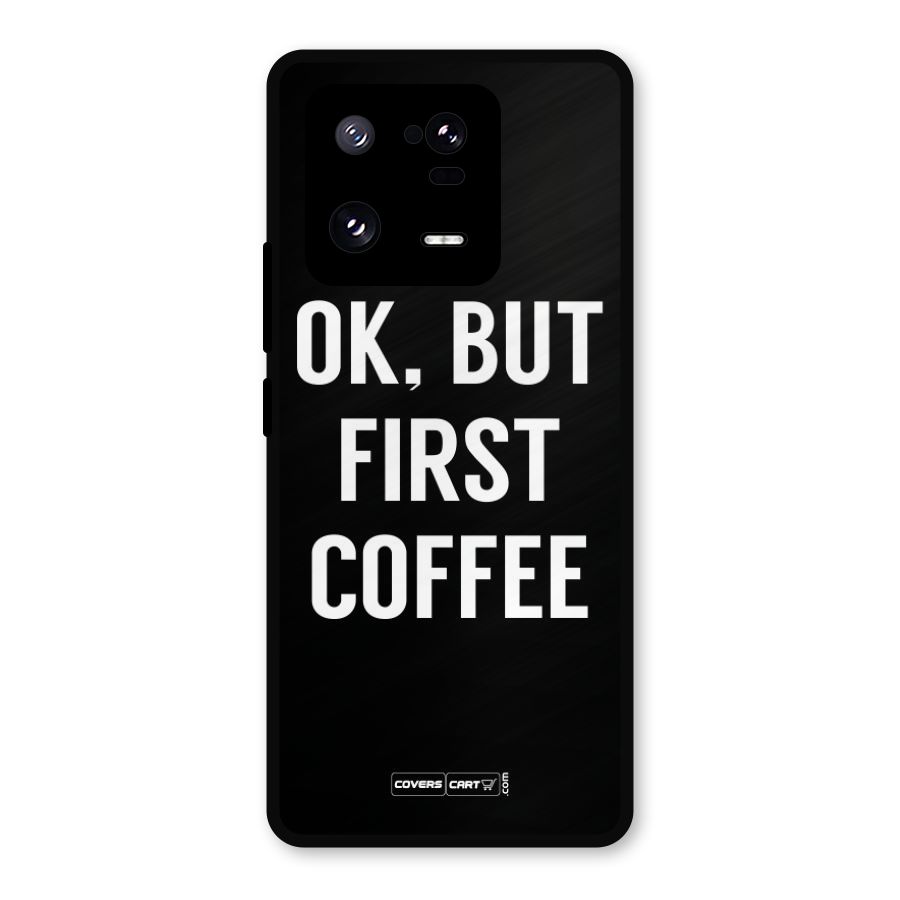 But First Coffee Metal Back Case for Xiaomi 13 Pro