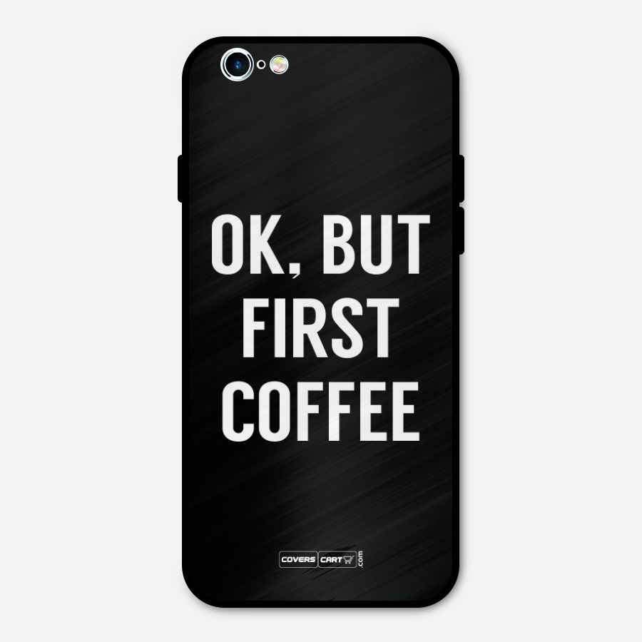 But First Coffee Metal Back Case for iPhone 6 6s