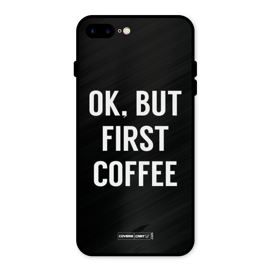 But First Coffee Metal Back Case for iPhone 7 Plus