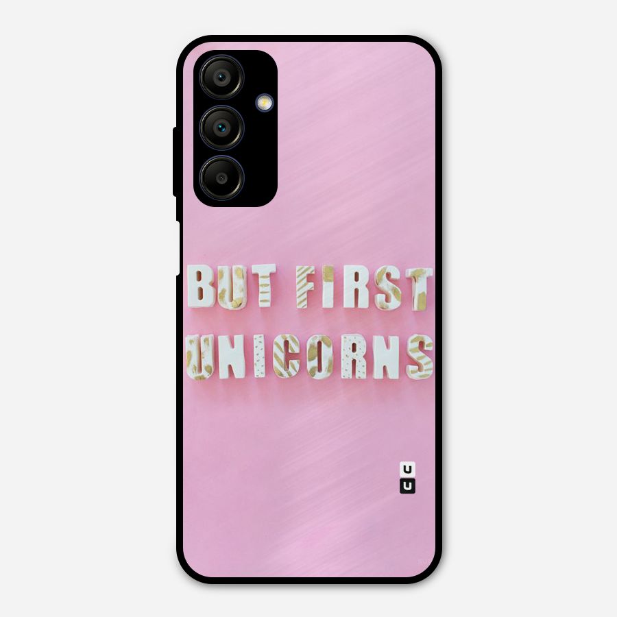 But First Unicorns Metal Back Case for Galaxy A15 5G