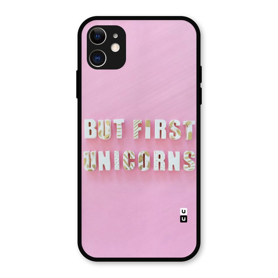 But First Unicorns Metal Back Case for iPhone 11