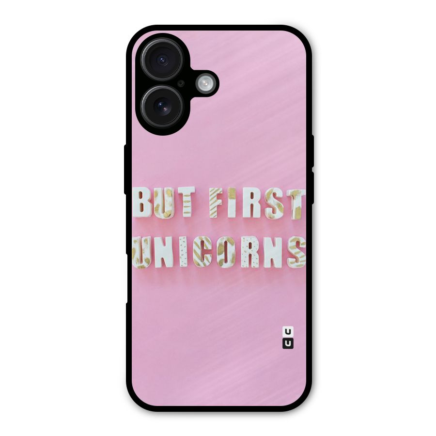 But First Unicorns Metal Back Case for iPhone 16
