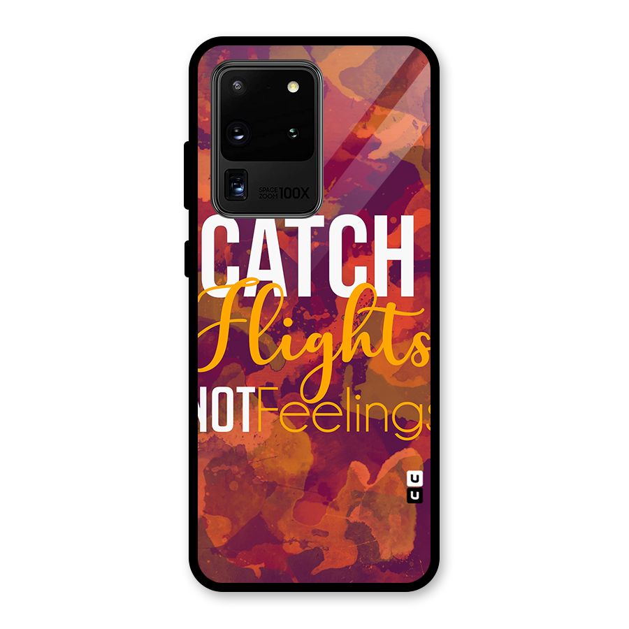 Catch Flights Not Feelings Glass Back Case for Galaxy S20 Ultra