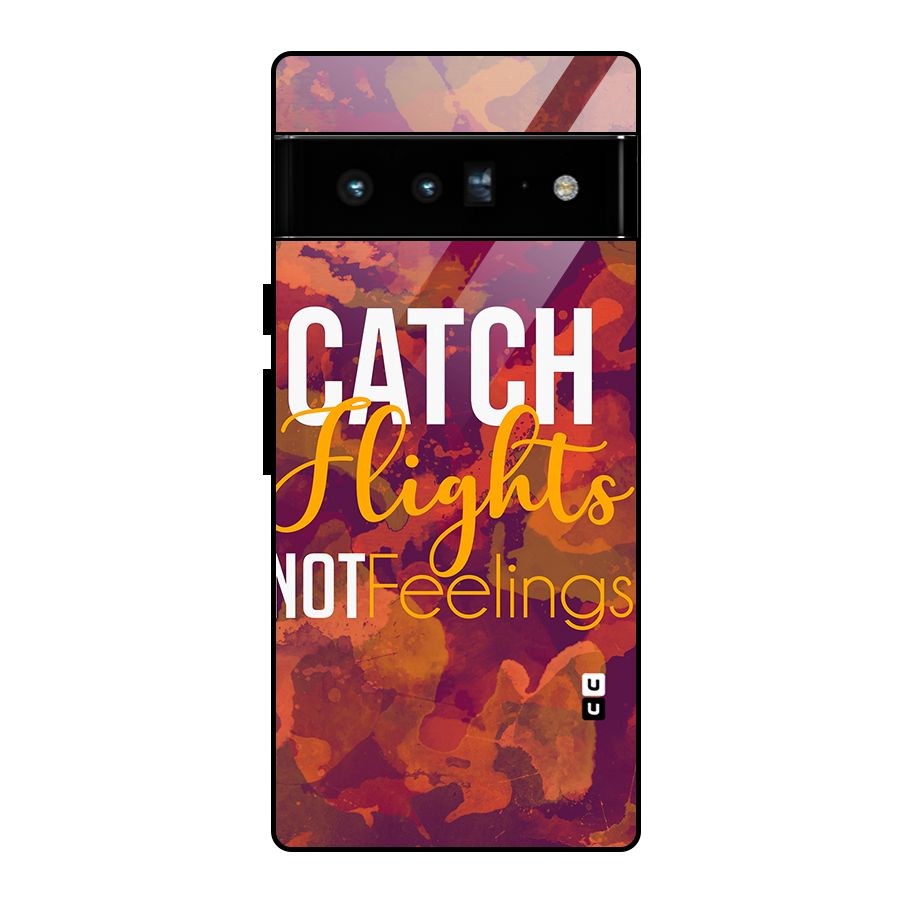 Catch Flights Not Feelings Glass Back Case for Google Pixel 6 Pro