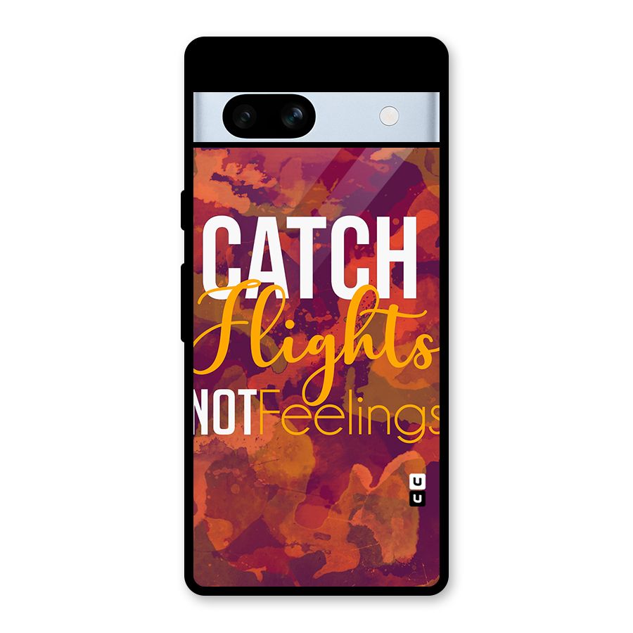 Catch Flights Not Feelings Glass Back Case for Google Pixel 7a